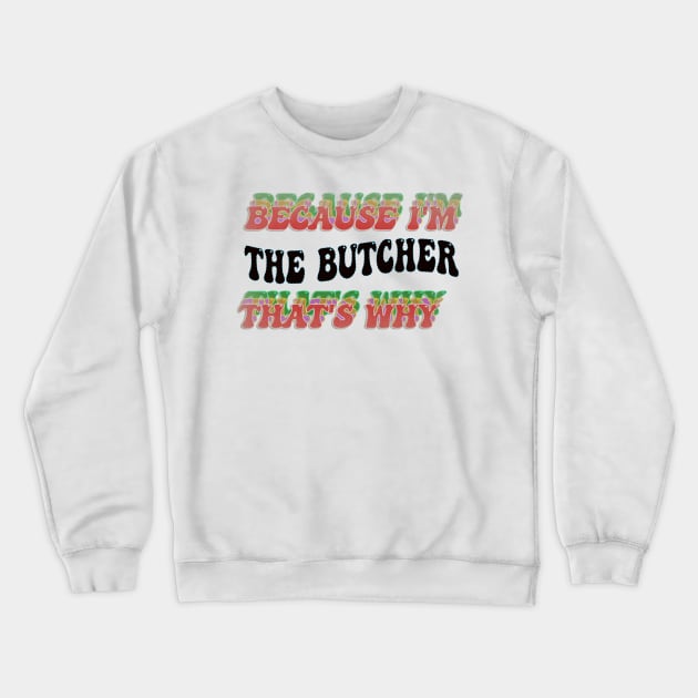 BECAUSE I'M - THE BUTCHER,THATS WHY Crewneck Sweatshirt by elSALMA
